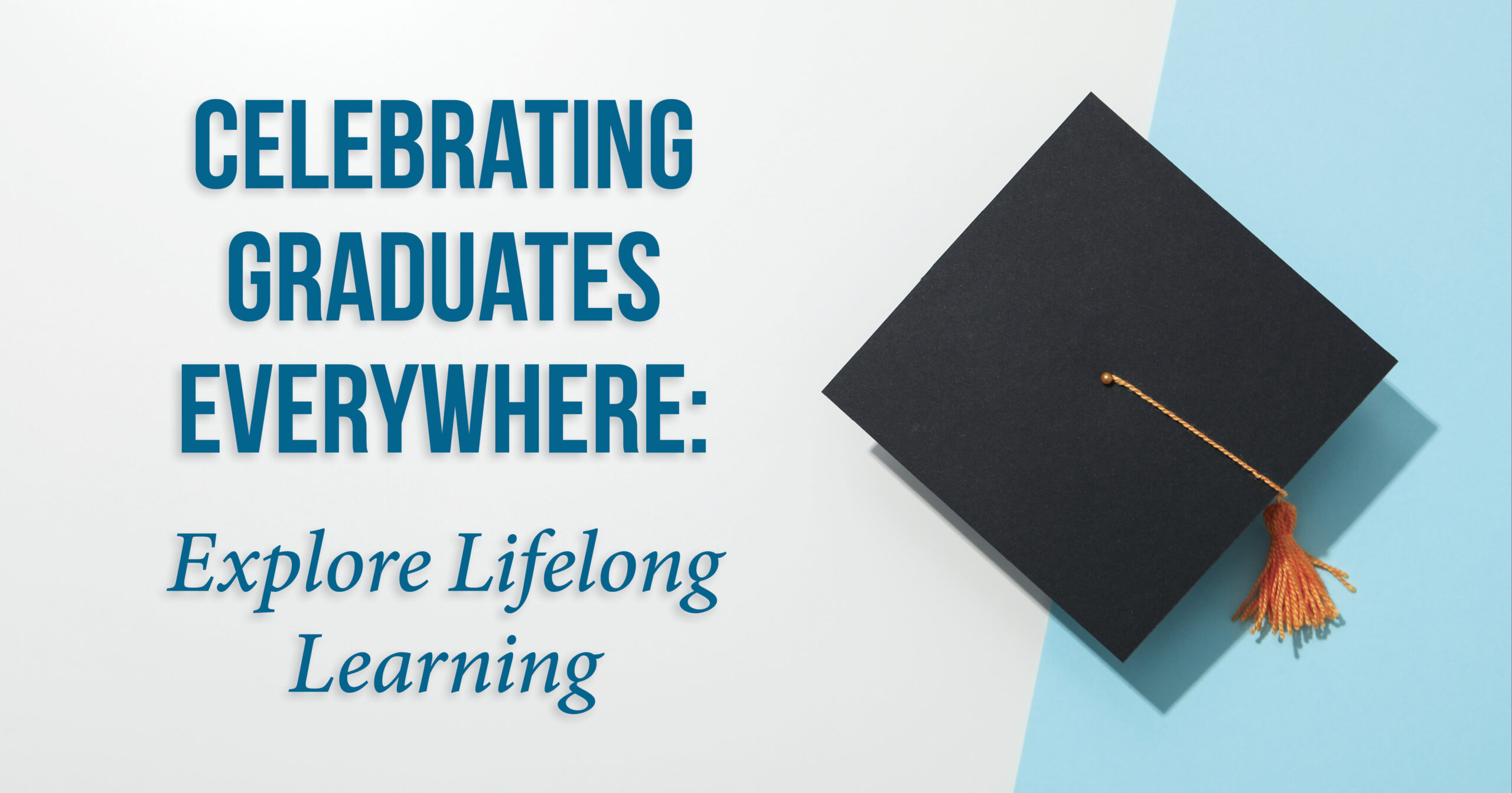 Celebrating Graduates Everywhere: Explore Lifelong Learning at Our Communities