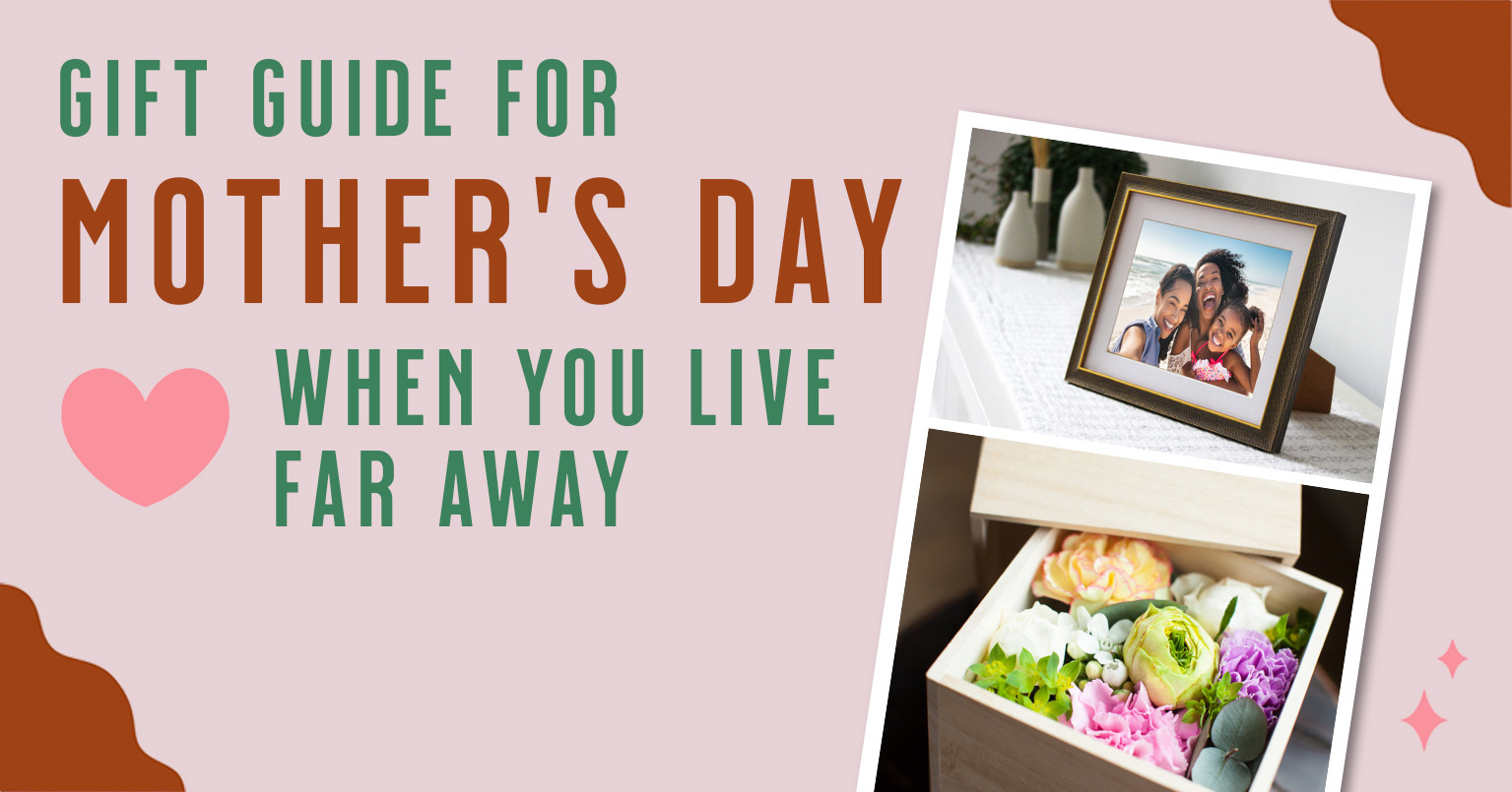 What to Get Mom for Mother’s Day Gifts When You Live Far Apart