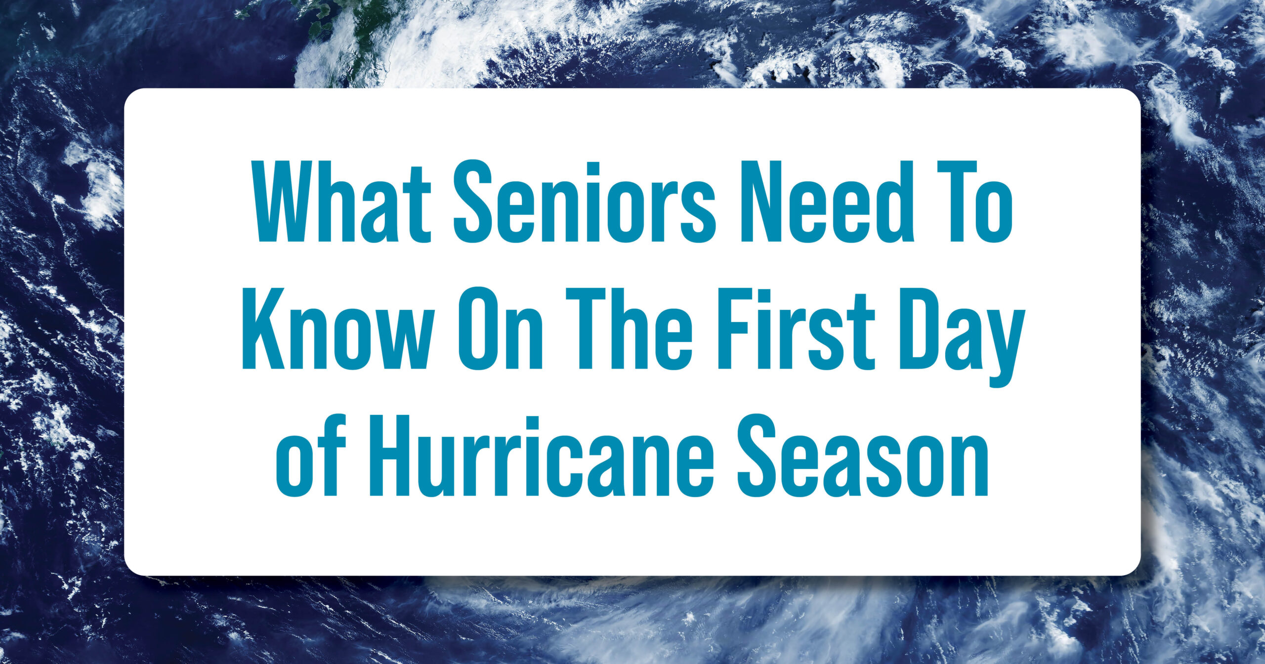What Seniors Need To Know On The First Day of Hurricane Season
