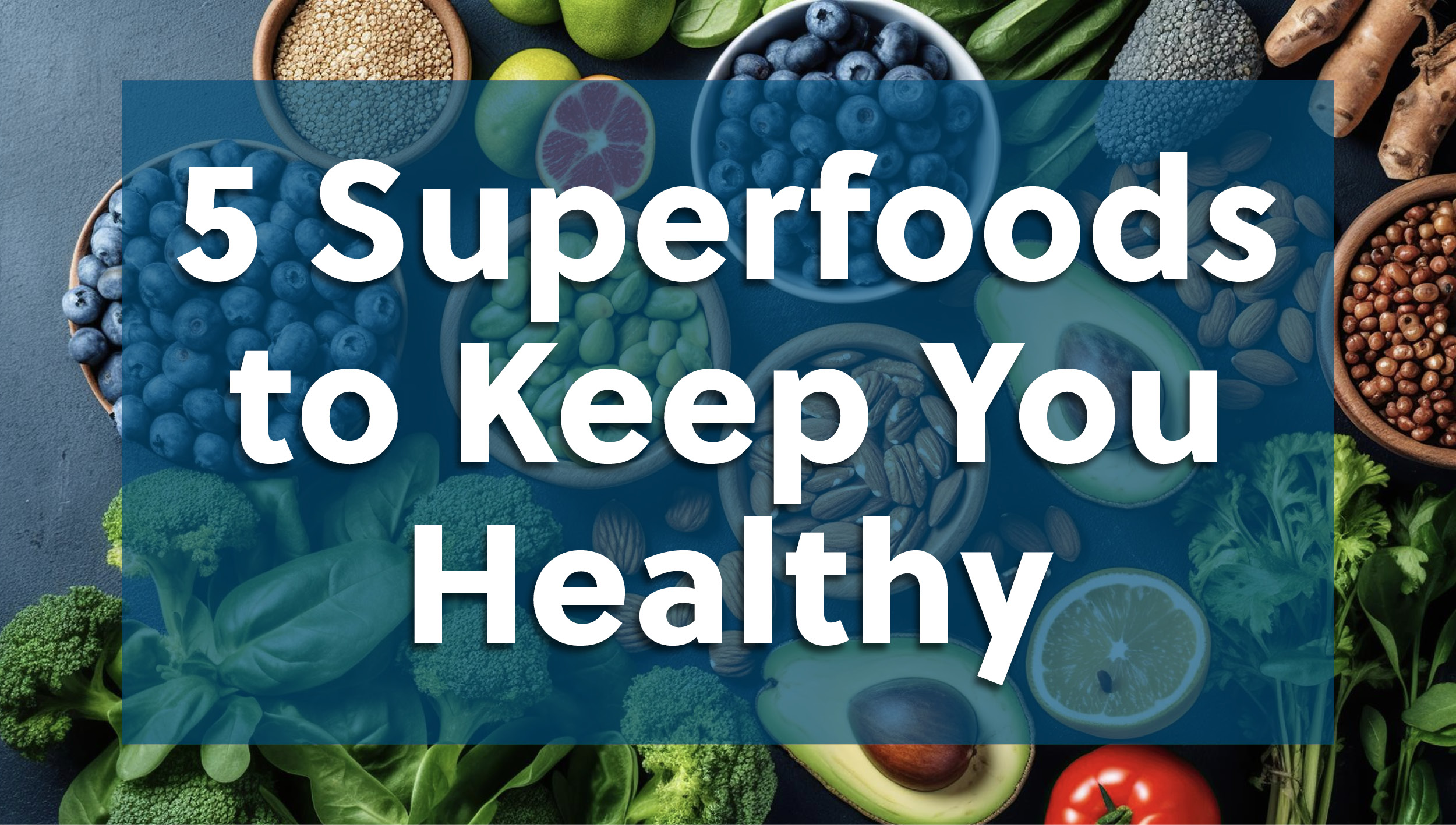 Nourish Your Brain: 5 Superfoods to Keep You Healthy