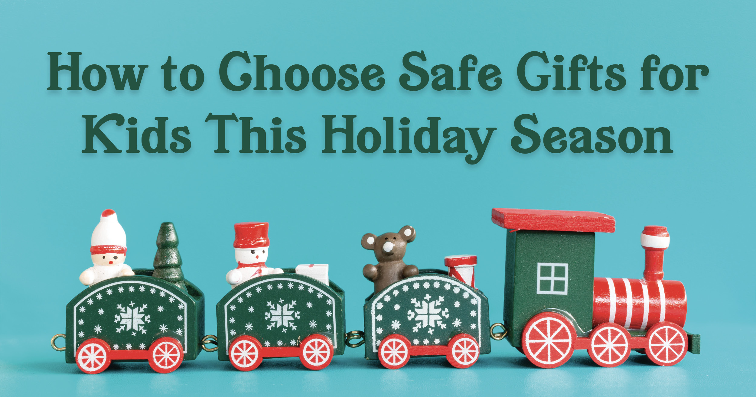 How to Choose Safe Gifts for Kids This Holiday Season