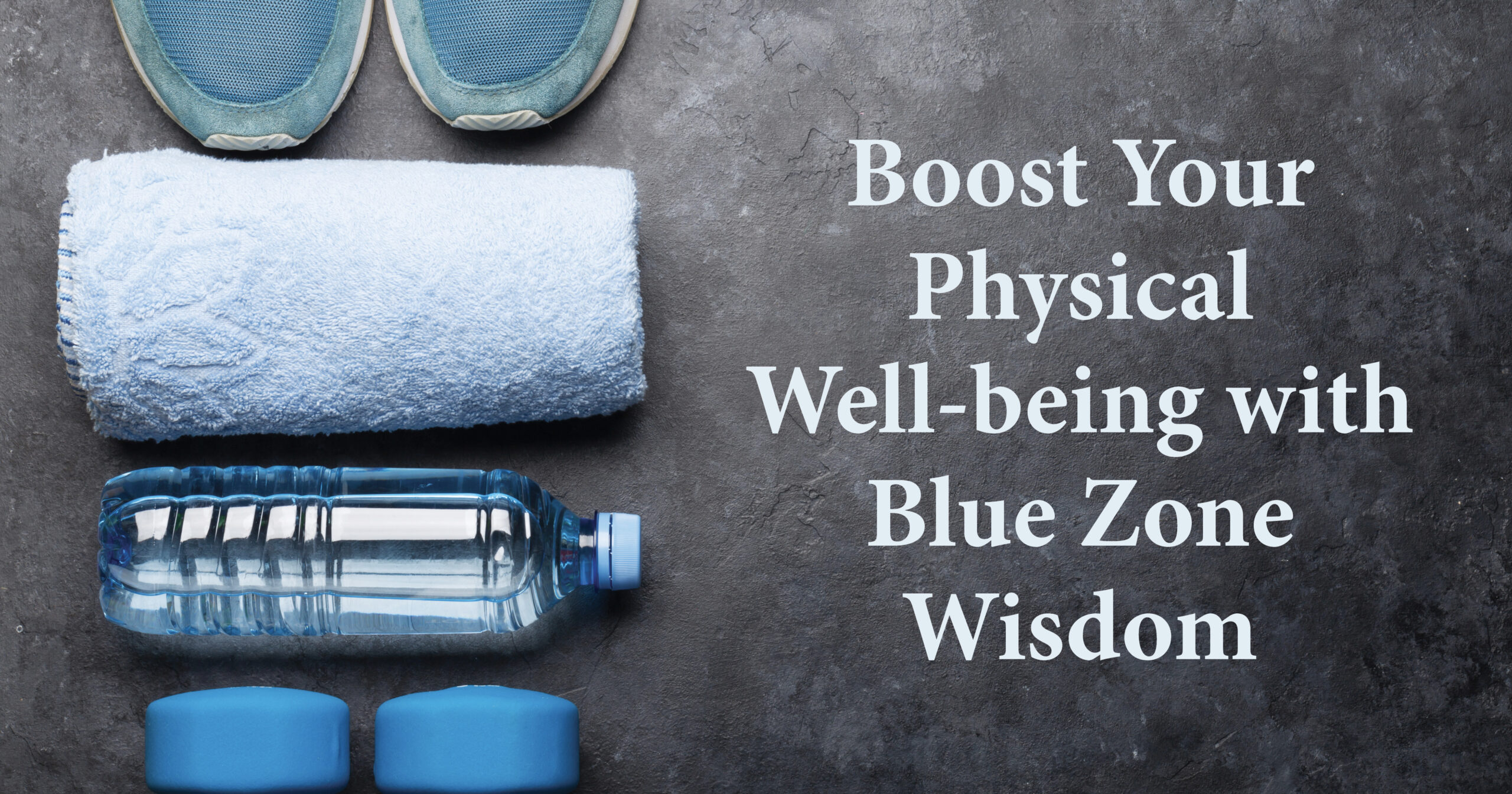 Boost Your Physical Well-being with Blue Zone Wisdom