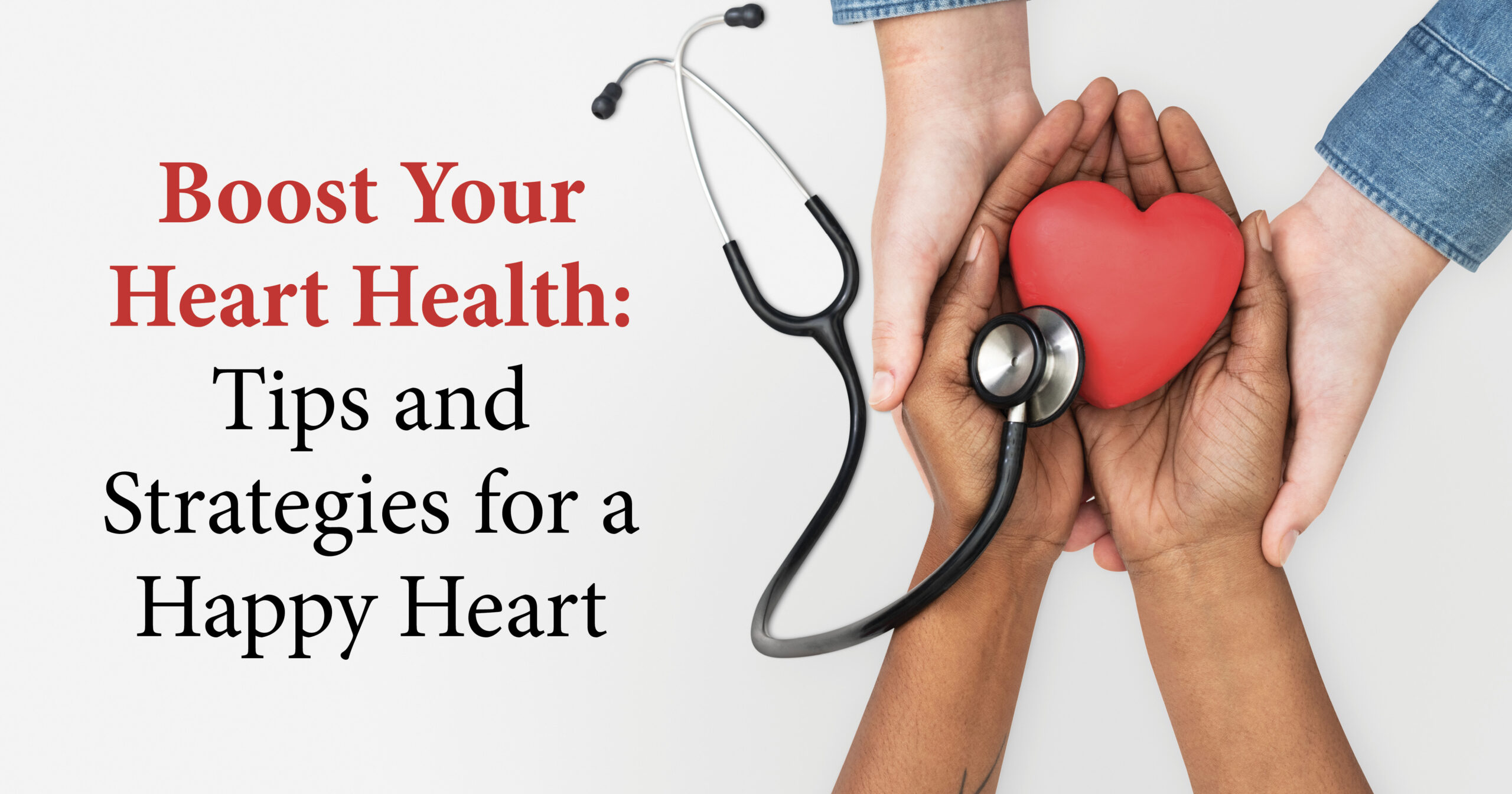 Boost Your Heart Health: Tips and Strategies for a Happy Heart