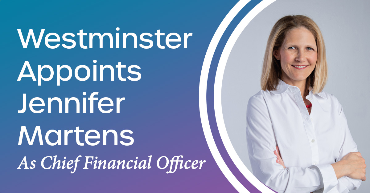 Westminster Appoints Jennifer Martens as Chief Financial Officer